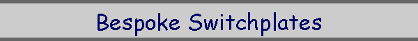 Bespoke Switchplates